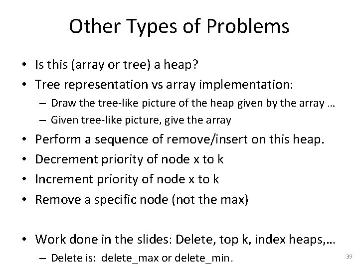 Other Types of Problems • Is this (array or tree) a heap? • Tree