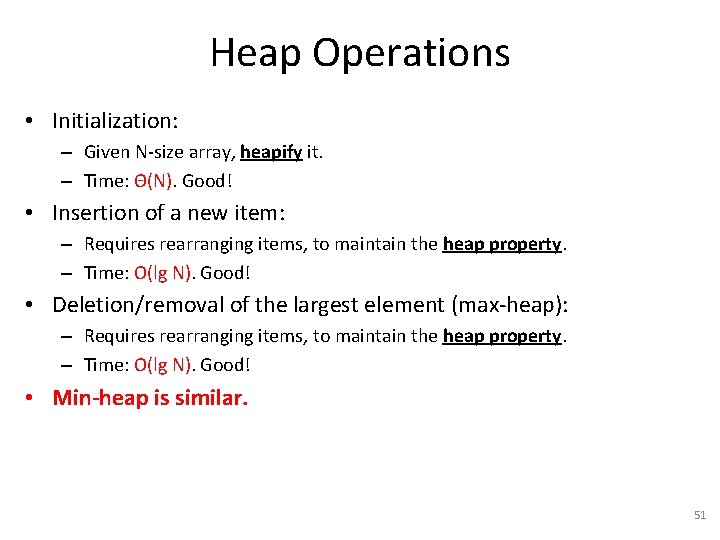 Heap Operations • Initialization: – Given N-size array, heapify it. – Time: Θ(N). Good!