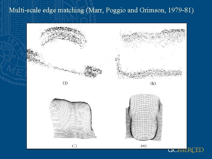 Multi-scale edge matching (Marr, Poggio and Grimson, 1979 -81) 