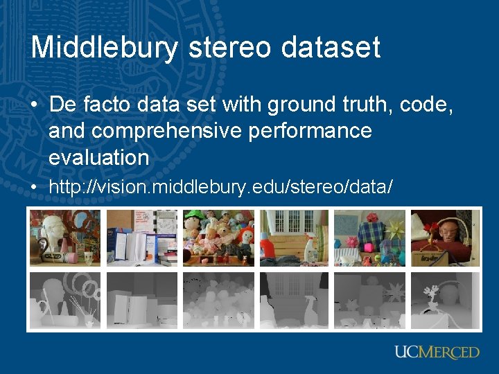 Middlebury stereo dataset • De facto data set with ground truth, code, and comprehensive