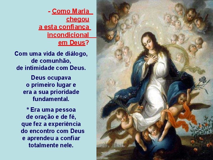 - Como Maria chegou a esta confiança incondicional em Deus? Com uma vida de