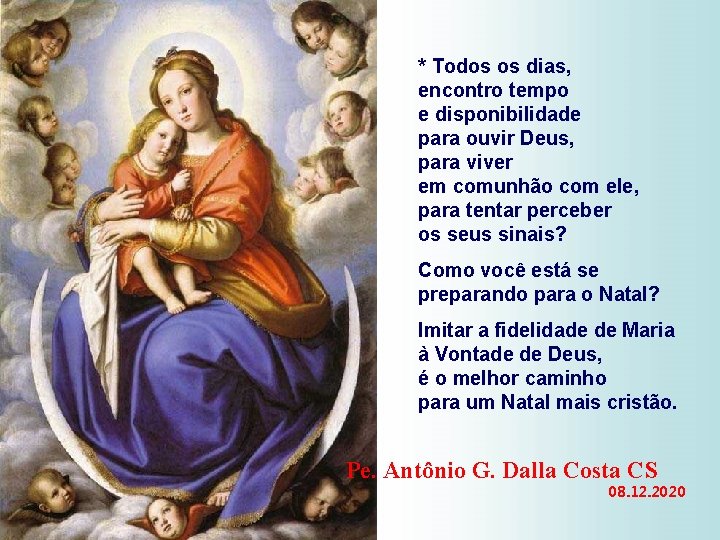 * Todos os dias, encontro tempo e disponibilidade para ouvir Deus, para viver em