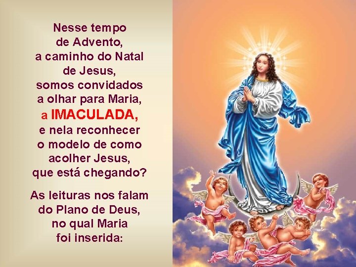 Nesse tempo de Advento, a caminho do Natal de Jesus, somos convidados a olhar