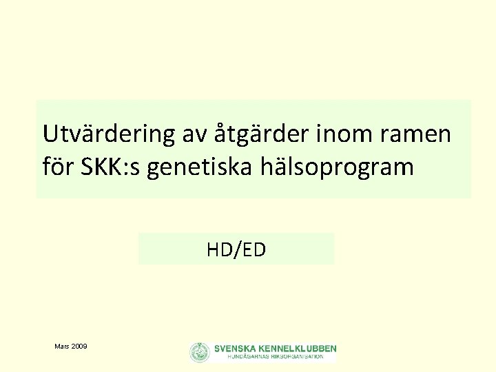 Utvärdering av åtgärder inom ramen för SKK: s genetiska hälsoprogram HD/ED Mars 2009 