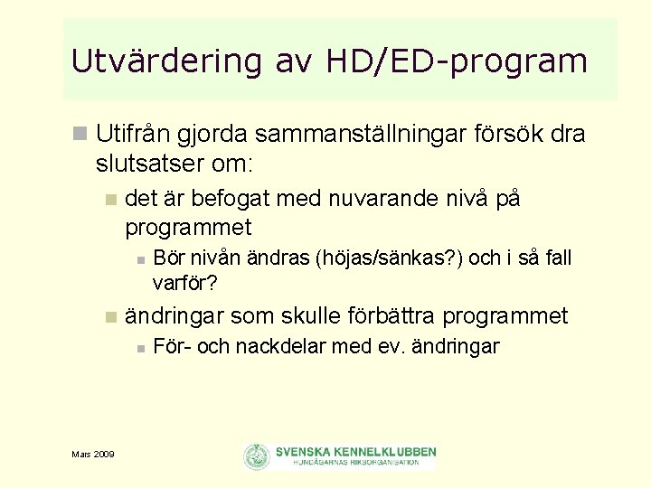 Utvärdering av HD/ED-program n Utifrån gjorda sammanställningar försök dra slutsatser om: n det är