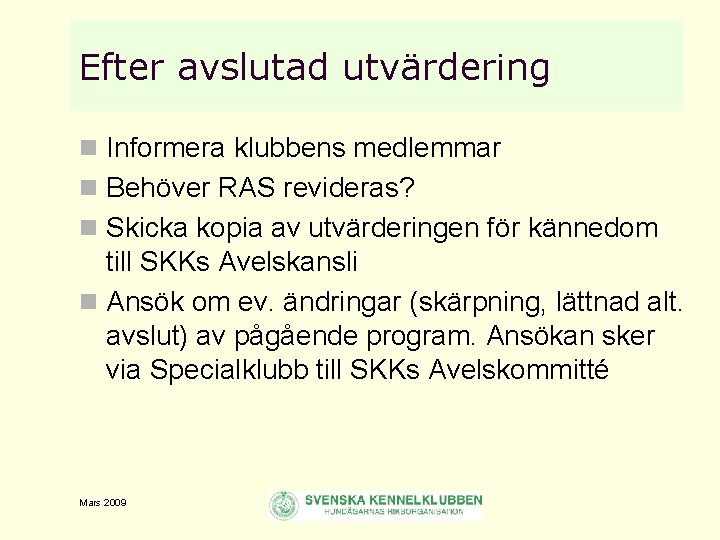 Efter avslutad utvärdering n Informera klubbens medlemmar n Behöver RAS revideras? n Skicka kopia