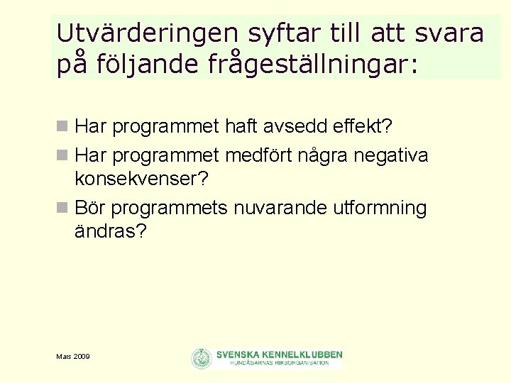 Utvärderingen syftar till att svara på följande frågeställningar: n Har programmet haft avsedd effekt?