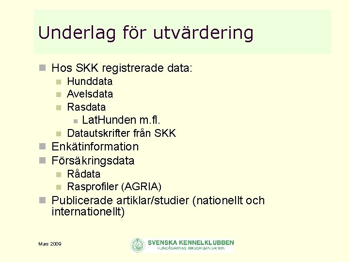 Underlag för utvärdering n Hos SKK registrerade data: n Hunddata n Avelsdata n Rasdata