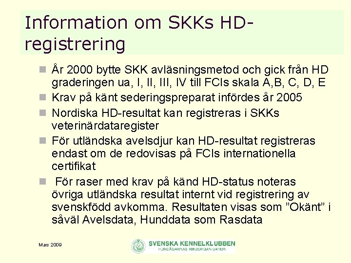 Information om SKKs HDregistrering n År 2000 bytte SKK avläsningsmetod och gick från HD