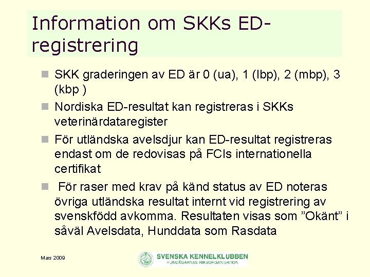 Information om SKKs EDregistrering n SKK graderingen av ED är 0 (ua), 1 (lbp),