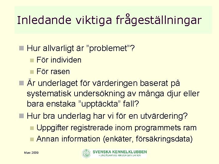 Inledande viktiga frågeställningar n Hur allvarligt är ”problemet”? n För individen n För rasen