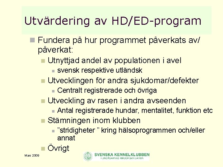 Utvärdering av HD/ED-program n Fundera på hur programmet påverkats av/ påverkat: n Utnyttjad andel