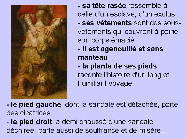 - sa tête rasée ressemble à celle d'un esclave, d’un exclus - ses vêtements - sa tête rasée ressemble à celle d'un esclave, d’un exclus - ses vêtements