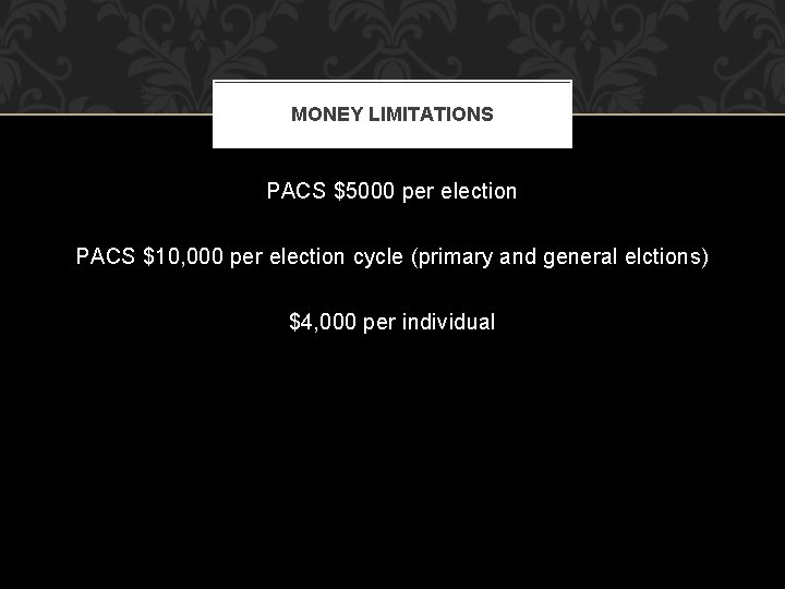 MONEY LIMITATIONS PACS $5000 per election PACS $10, 000 per election cycle (primary and