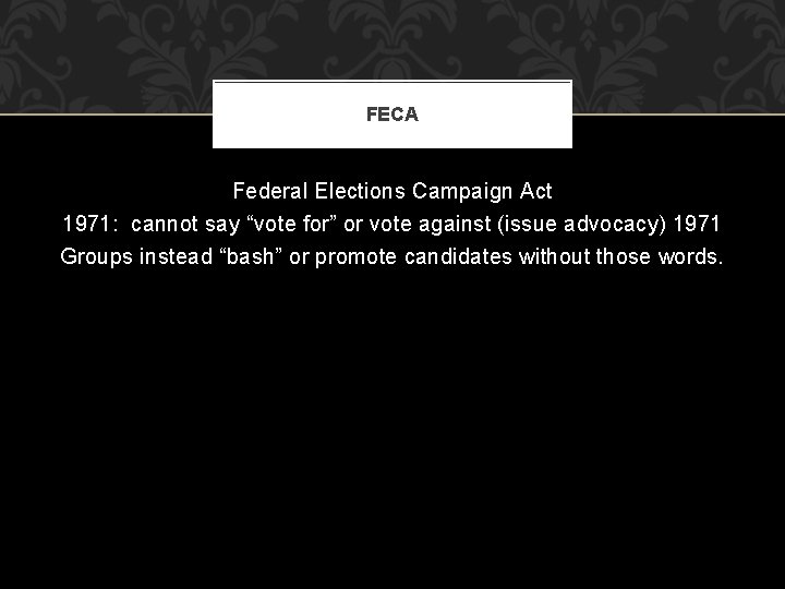 FECA Federal Elections Campaign Act 1971: cannot say “vote for” or vote against (issue