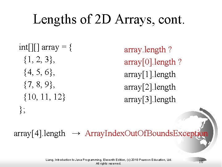 Lengths of 2 D Arrays, cont. int[][] array = { {1, 2, 3}, {4,