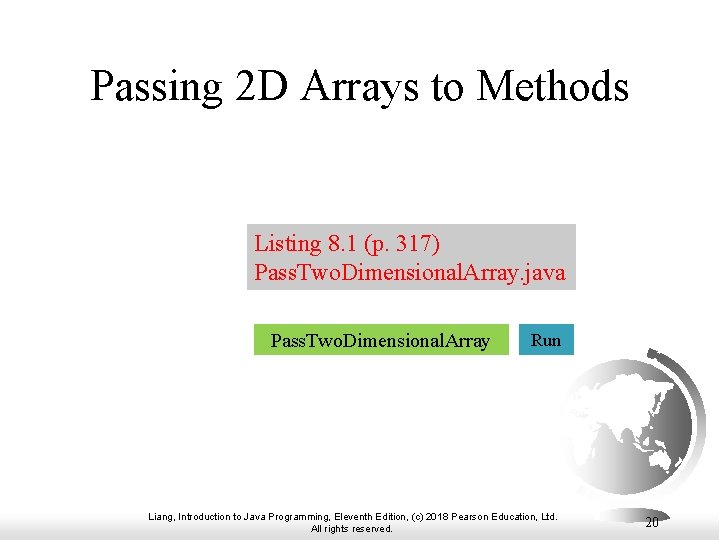 Passing 2 D Arrays to Methods Listing 8. 1 (p. 317) Pass. Two. Dimensional.