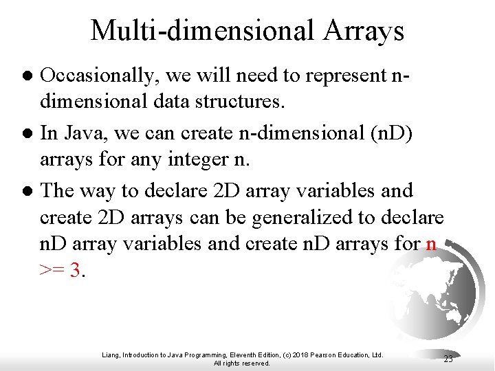 Multi-dimensional Arrays Occasionally, we will need to represent ndimensional data structures. l In Java,