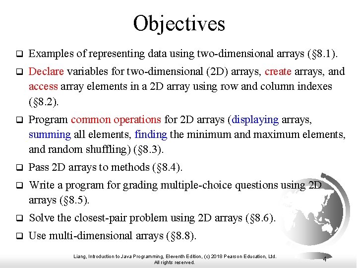 Objectives q Examples of representing data using two-dimensional arrays (§ 8. 1). q Declare