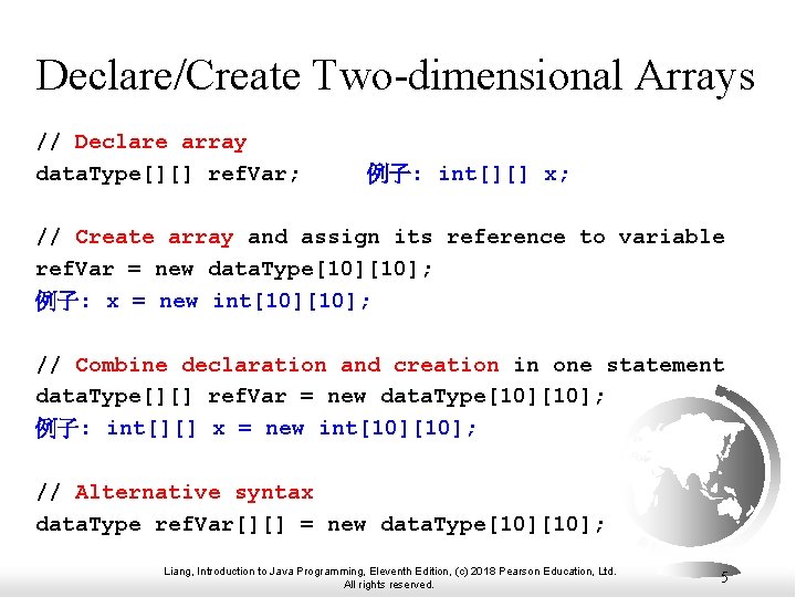 Declare/Create Two-dimensional Arrays // Declare array data. Type[][] ref. Var; 例子: int[][] x; //