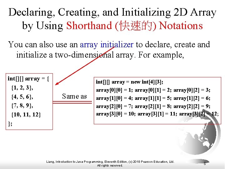 Declaring, Creating, and Initializing 2 D Array by Using Shorthand (快速的) Notations You can