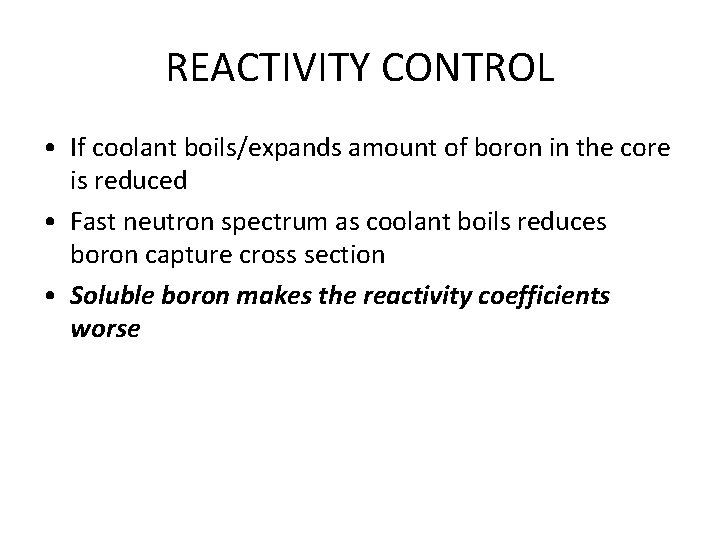 REACTIVITY CONTROL • If coolant boils/expands amount of boron in the core is reduced