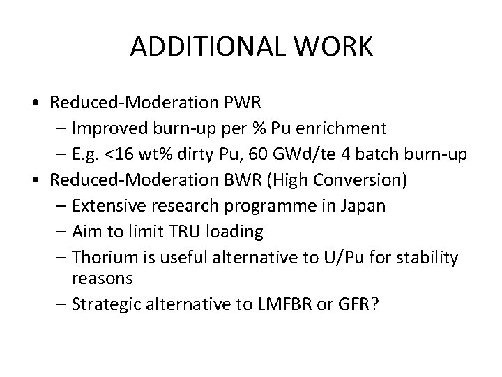 ADDITIONAL WORK • Reduced-Moderation PWR – Improved burn-up per % Pu enrichment – E.