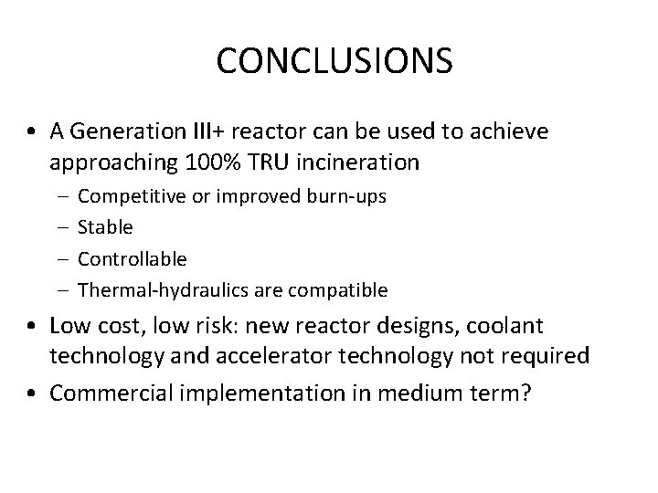 CONCLUSIONS • A Generation III+ reactor can be used to achieve approaching 100% TRU