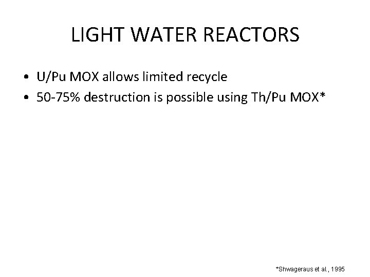 LIGHT WATER REACTORS • U/Pu MOX allows limited recycle • 50 -75% destruction is