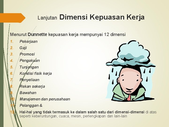 Lanjutan Dimensi Kepuasan Kerja Menurut Dunnette kepuasan kerja mempunyai 12 dimensi 1. Pekerjaan 2.