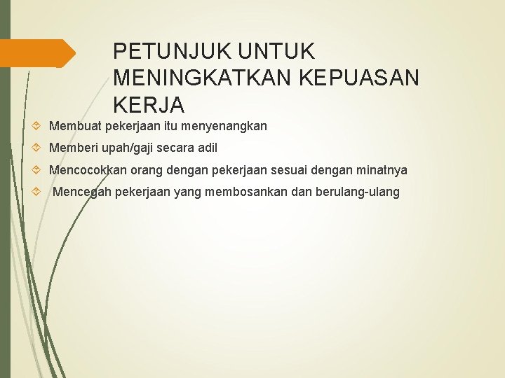 PETUNJUK UNTUK MENINGKATKAN KEPUASAN KERJA Membuat pekerjaan itu menyenangkan Memberi upah/gaji secara adil Mencocokkan