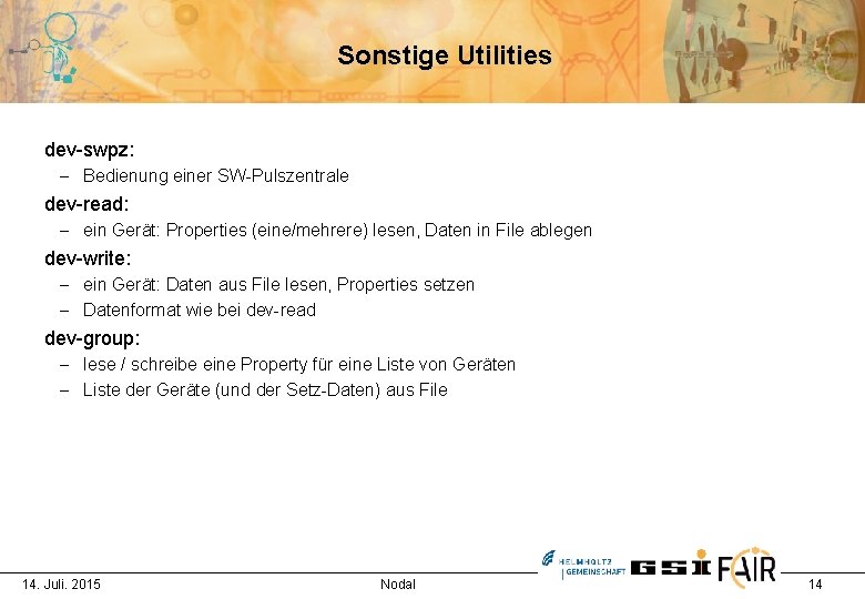 Sonstige Utilities dev-swpz: - Bedienung einer SW-Pulszentrale dev-read: - ein Gerät: Properties (eine/mehrere) lesen,