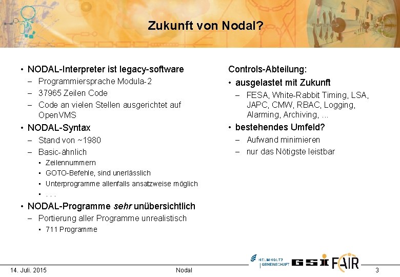 Zukunft von Nodal? • NODAL-Interpreter ist legacy-software - Programmiersprache Modula-2 - 37965 Zeilen Code
