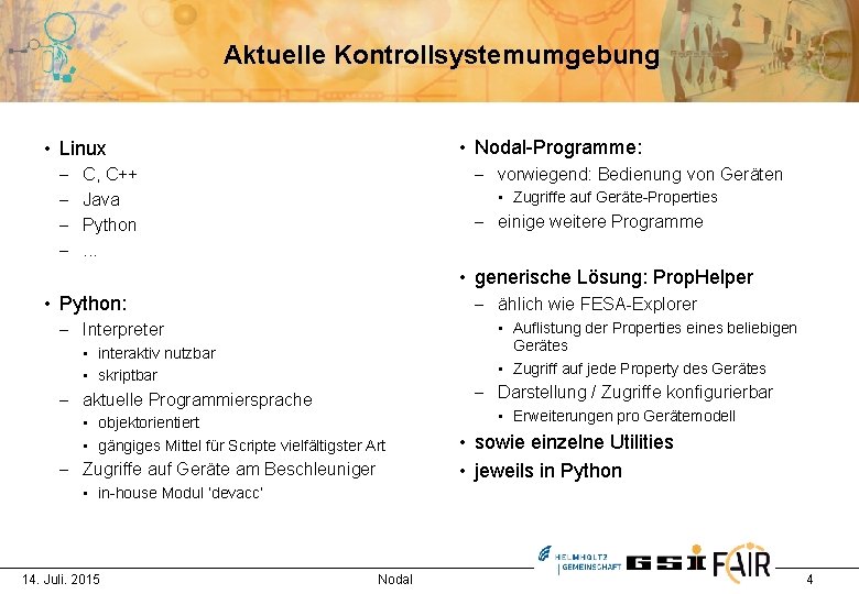 Aktuelle Kontrollsystemumgebung • Nodal-Programme: • Linux - - vorwiegend: Bedienung von Geräten C, C++
