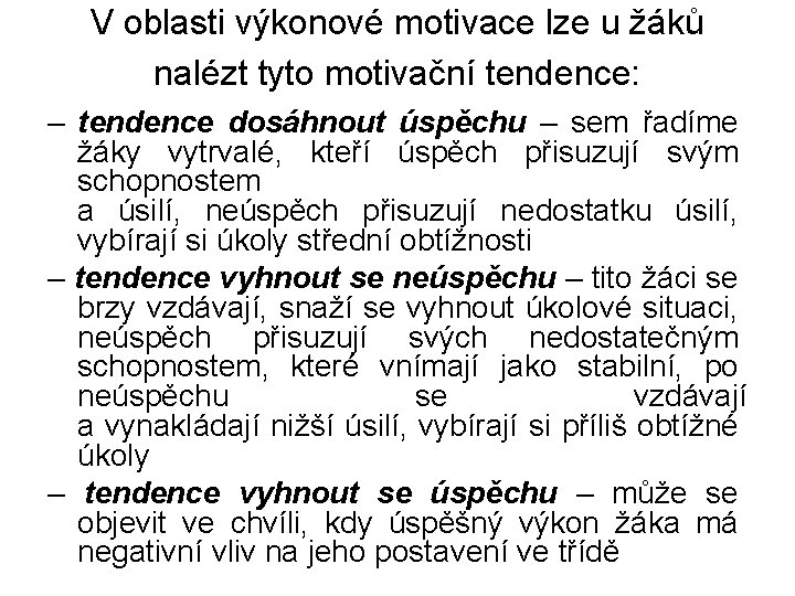 V oblasti výkonové motivace lze u žáků nalézt tyto motivační tendence: – tendence dosáhnout