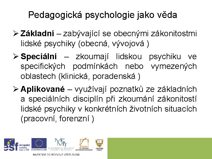 Pedagogická psychologie jako věda Ø Základní – zabývající se obecnými zákonitostmi lidské psychiky (obecná,