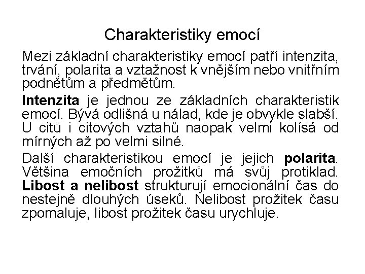 Charakteristiky emocí Mezi základní charakteristiky emocí patří intenzita, trvání, polarita a vztažnost k vnějším