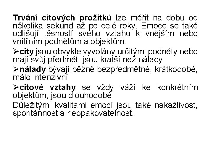 Trvání citových prožitků lze měřit na dobu od několika sekund až po celé roky.