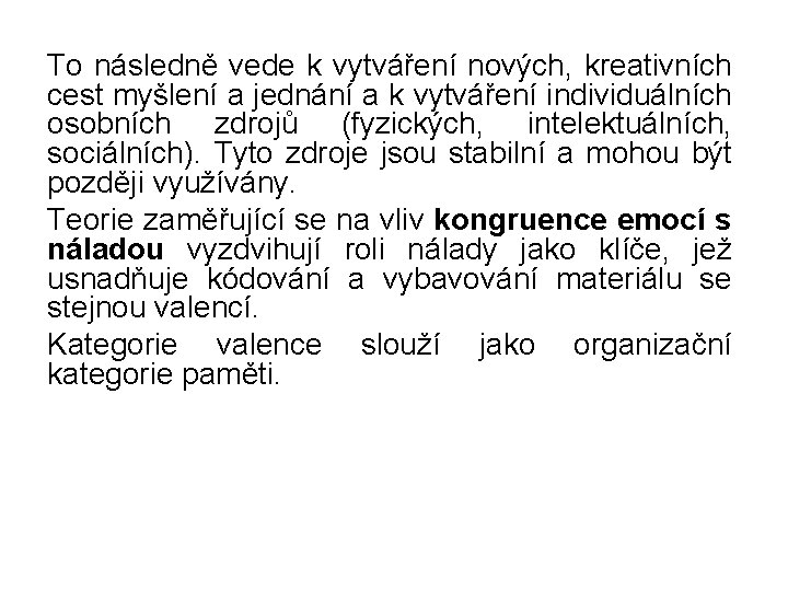 To následně vede k vytváření nových, kreativních cest myšlení a jednání a k vytváření