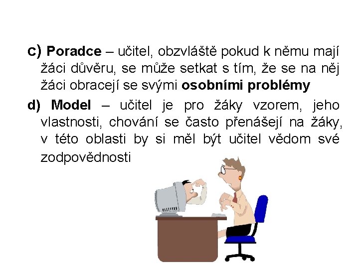 c) Poradce – učitel, obzvláště pokud k němu mají žáci důvěru, se může setkat