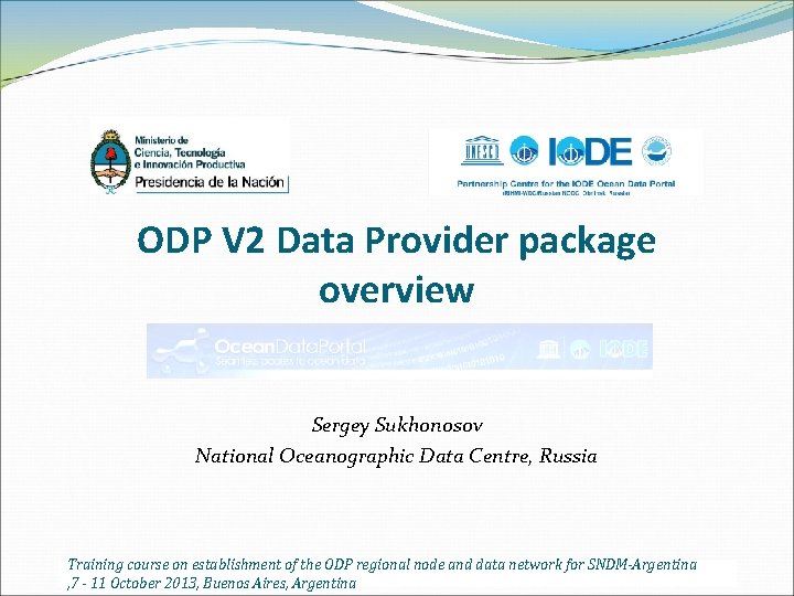 ODP V 2 Data Provider package overview Sergey Sukhonosov National Oceanographic Data Centre, Russia