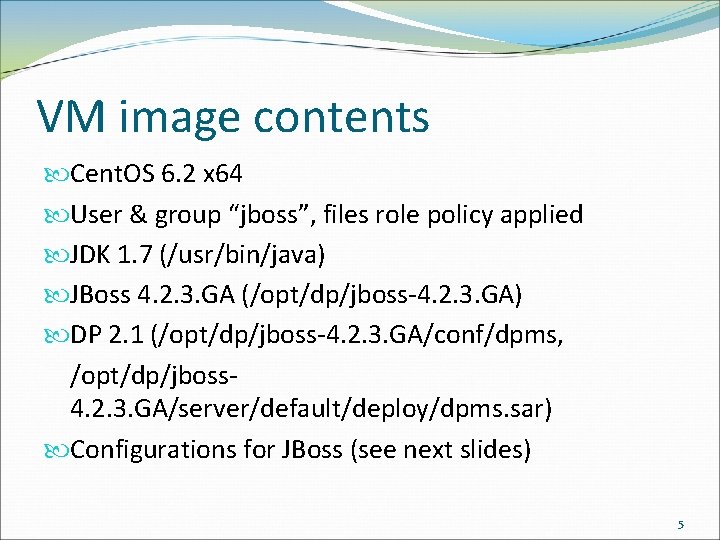 VM image contents Cent. OS 6. 2 x 64 User & group “jboss”, files