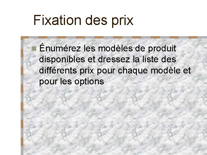 Fixation des prix n Énumérez les modèles de produit disponibles et dressez la liste