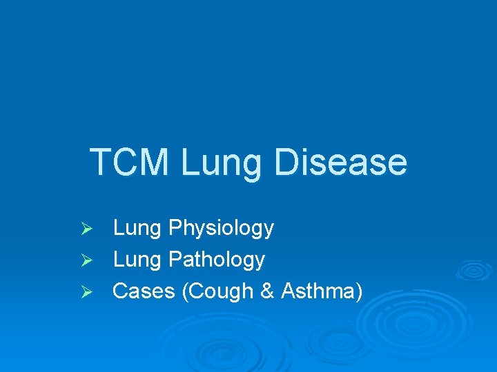 TCM Lung Disease Lung Physiology Ø Lung Pathology Ø Cases (Cough & Asthma) Ø
