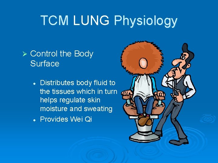 TCM LUNG Physiology Ø Control the Body Surface l l Distributes body fluid to