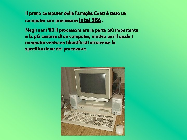 Il primo computer della Famiglia Conti è stato un computer con processore Intel 386.