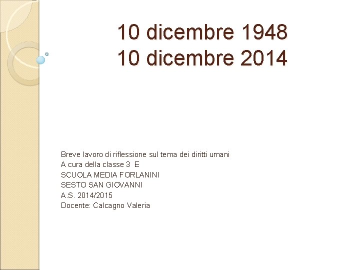 10 dicembre 1948 10 dicembre 2014 Breve lavoro di riflessione sul tema dei diritti