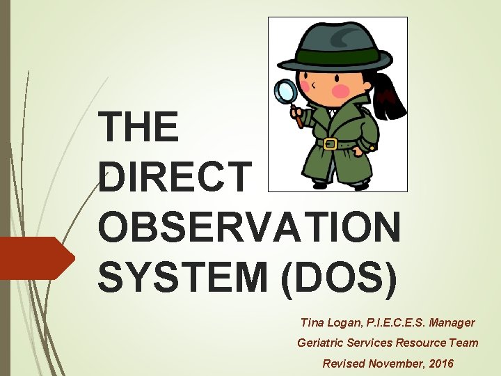 THE DIRECT OBSERVATION SYSTEM (DOS) Tina Logan, P. I. E. C. E. S. Manager