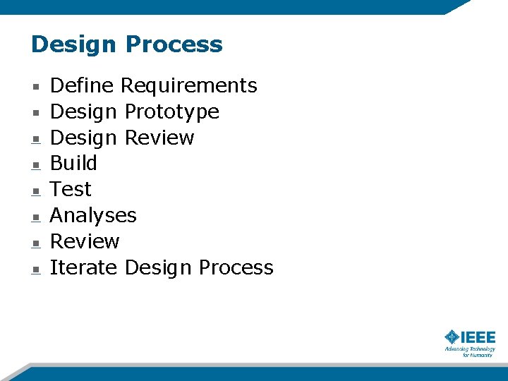 Design Process Define Requirements Design Prototype Design Review Build Test Analyses Review Iterate Design