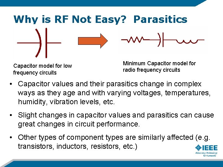 Why is RF Not Easy? Parasitics Capacitor model for low frequency circuits Minimum Capacitor